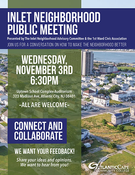 Inlet Neighborhood Public Meeting Wednesday November 3rd 6:30 PM Uptown School Complex 323 Madison Ave. Atlantic City, NJ 08401